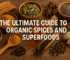 Ultimate Guide to Organic Spices and Superfoods